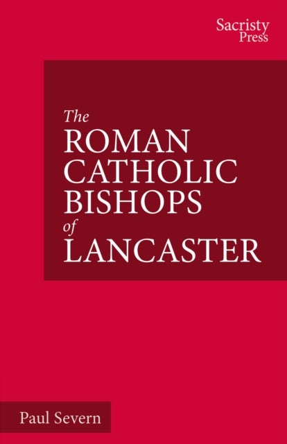 The Roman Catholic Bishops of Lancaster - Celebrating the Centenary 1924–2024