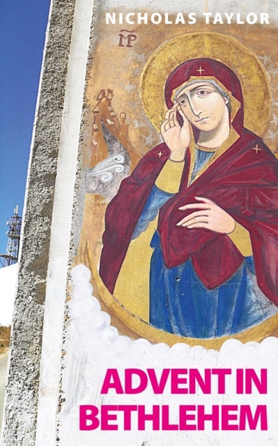 Advent in Bethlehem - Reflections on Scripture and Bethlehem Today