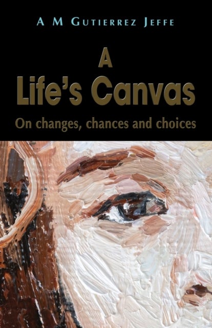 A Life's Canvas - On changes, chances and choices