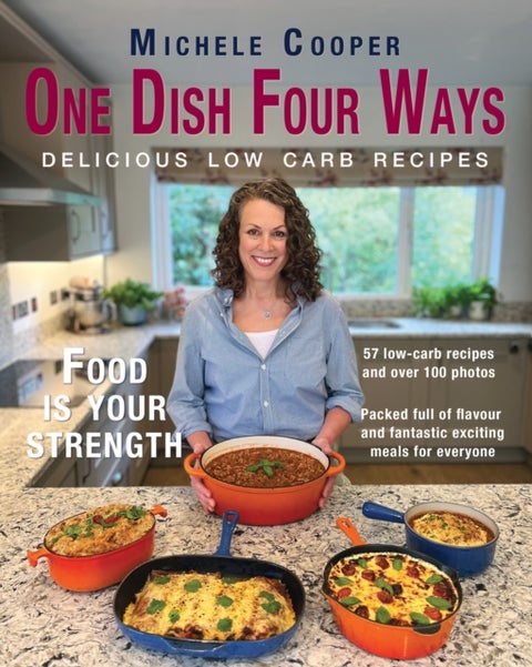 One Dish Four Ways - Delicious low carb recipes