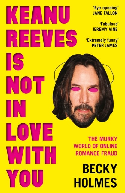 Keanu Reeves Is Not In Love With You - The Murky World of Online Romance Fraud