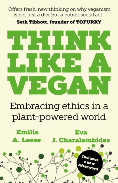 Think Like a Vegan - Embracing ethics in a plant-powered world