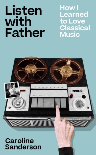Listen with Father - How I Learned to Love Classical Music