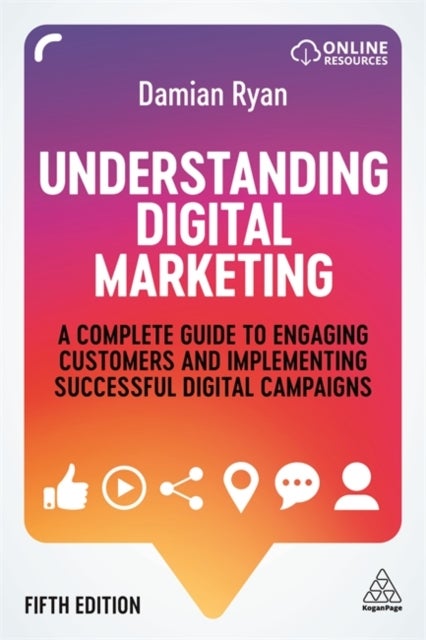 Understanding Digital Marketing - A Complete Guide to Engaging Customers and Implementing Successful Digital Campaigns