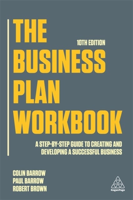 The Business Plan Workbook - A Step-By-Step Guide to Creating and Developing a Successful Business