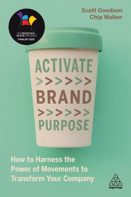 Activate Brand Purpose - How to Harness the Power of Movements to Transform Your Company