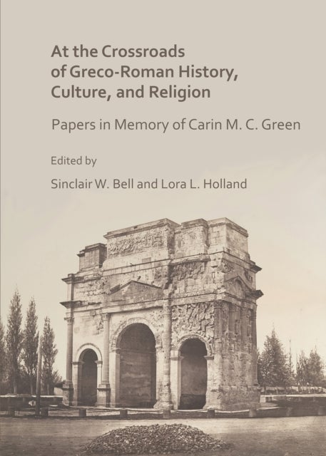 At the Crossroads of Greco-Roman History, Culture, and Religion - Papers in Memory of Carin M. C. Green