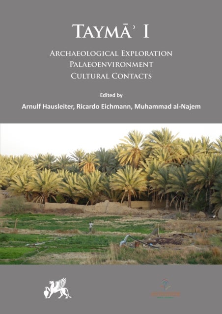 Tayma’ I: Archaeological Exploration, Palaeoenvironment, Cultural Contacts