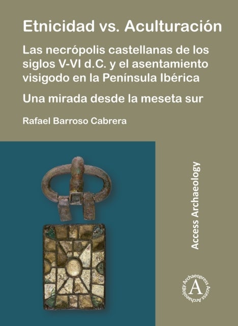 Etnicidad vs. Aculturacion: Las necropolis castellanas de los siglos V-VI d.C. y el asentamiento visigodo en la Peninsula Iberica. Una mirada desde la meseta sur