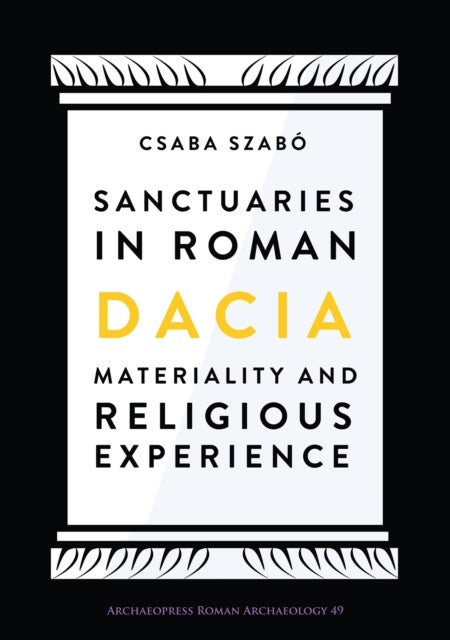 Sanctuaries in Roman Dacia - Materiality and Religious Experience
