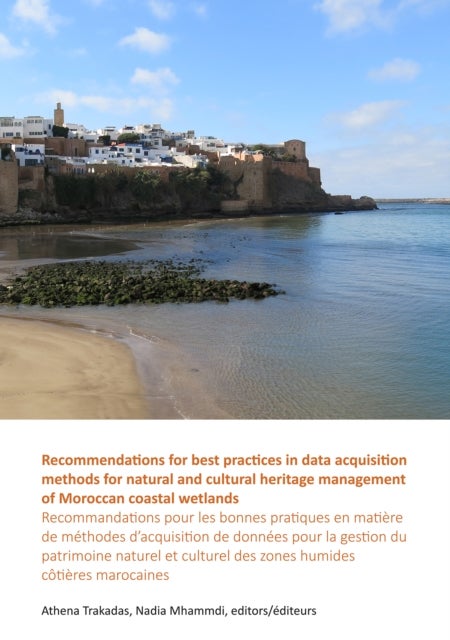 Recommendations for best practices in data acquisition methods for natural and cultural heritage management of Moroccan coastal wetlands - Recommandations pour les bonnes pratiques en matiere de methodes d’acquisition de donnees pour la gestion du patrimoine naturel et culturel des zones humides cotieres marocaines