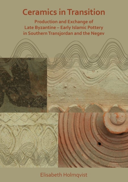 Ceramics in Transition: Production and Exchange of Late Byzantine-Early Islamic Pottery in Southern