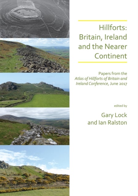 Hillforts: Britain, Ireland and the Nearer Continent - Papers from the Atlas of Hillforts of Britain and Ireland Conference, June 2017