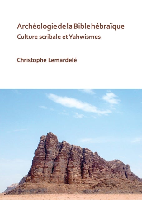 Archeologie de la Bible hebraique - Culture scribale et Yahwismes