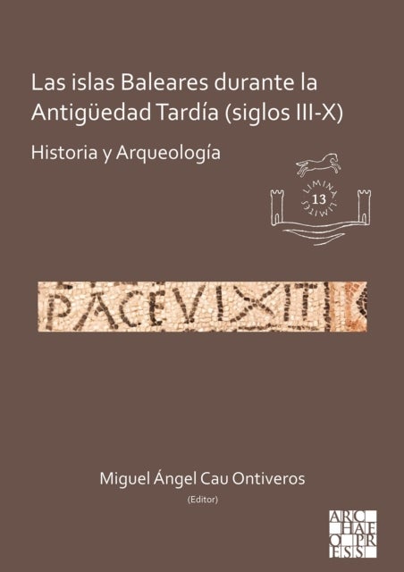Las islas Baleares durante la Antiguedad Tardia (siglos III-X) - Historia y Arqueologia