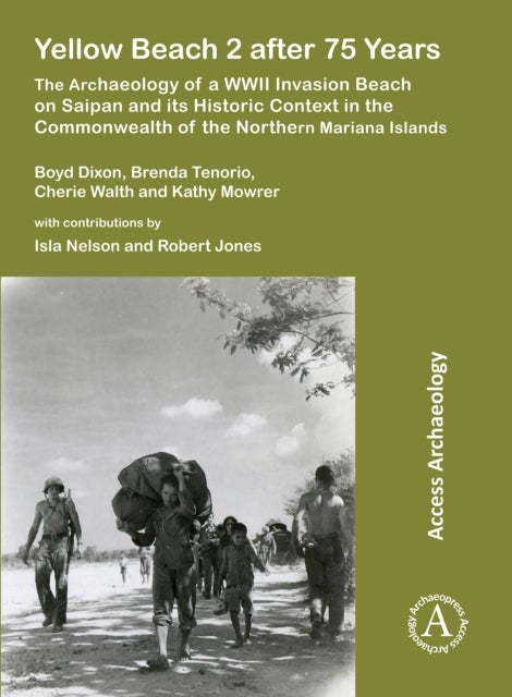 Yellow Beach 2 after 75 Years - The Archaeology of a WWII Invasion Beach on Saipan and its Historic Context in the Commonwealth of the Northern Mariana Islands