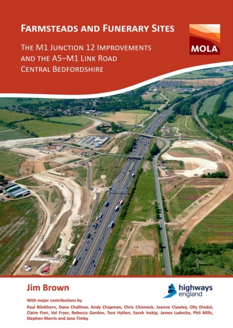 Farmsteads and Funerary Sites: The M1 Junction 12 Improvements and the A5¿M1 Link Road, Central Bedf - Archaeological investigations prior to construction, 2011 & 2015–16