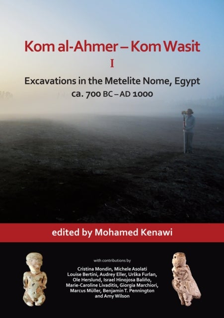 Kom al-Ahmer – Kom Wasit I: Excavations in the Metelite Nome, Egypt - ca. 700 BC – AD 1000