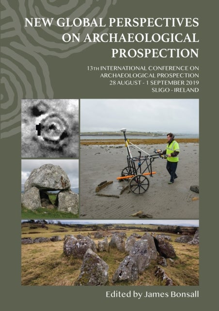 New Global Perspectives on Archaeological Prospection - 13th International Conference on Archaeological Prospection, 28 August – 1 September 2019, Sligo – Ireland