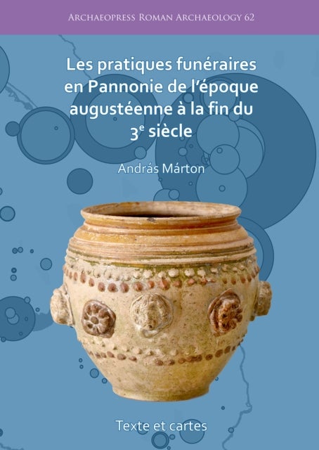 Les pratiques funeraires en Pannonie de l’epoque augusteenne a la fin du 3e siecle
