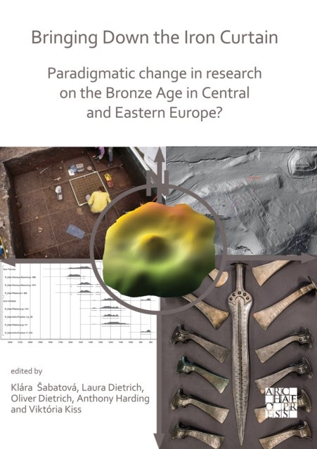 Bringing Down the Iron Curtain - Paradigmatic Change in Research on the Bronze Age in Central and Eastern Europe?