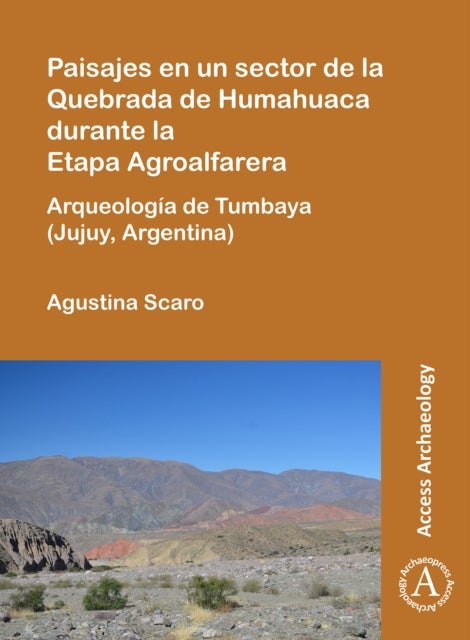 Paisajes en un sector de la Quebrada de Humahuaca durante la Etapa Agroalfarera - Arqueologia de Tumbaya (Jujuy, Argentina)