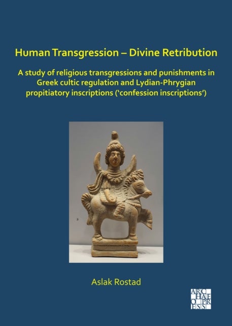 Human Transgression - Divine Retribution: A Study of Religious Transgressions and Punishments in Gre