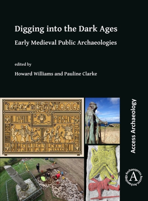 Digging into the Dark Ages - Early Medieval Public Archaeologies