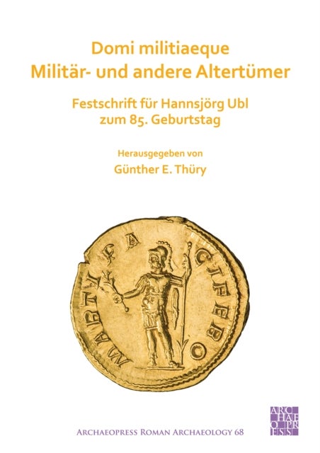 Domi militiaeque: Militar- und andere Altertumer - Festschrift fur Hannsjorg Ubl zum 85. Geburtstag
