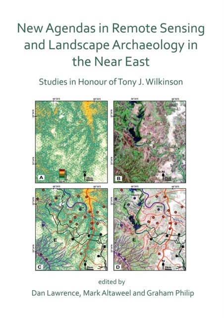 New Agendas in Remote Sensing and Landscape Archaeology in the Near East - Studies in Honour of Tony J. Wilkinson
