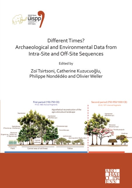 Different Times? Archaeological and Environmental Data from Intra-Site and Off-Site Sequences - Proceedings of the XVIII UISPP World Congress (4-9 June 2018, Paris, France) Volume 4, Session II-8