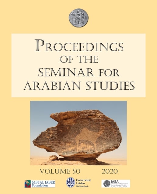 Proceedings of the Seminar for Arabian Studies Volume 50 2020 - Papers from the fifty-third meeting of the Seminar for Arabian Studies held at the University of Leiden from Thursday 11th to Saturday 13th July 2019