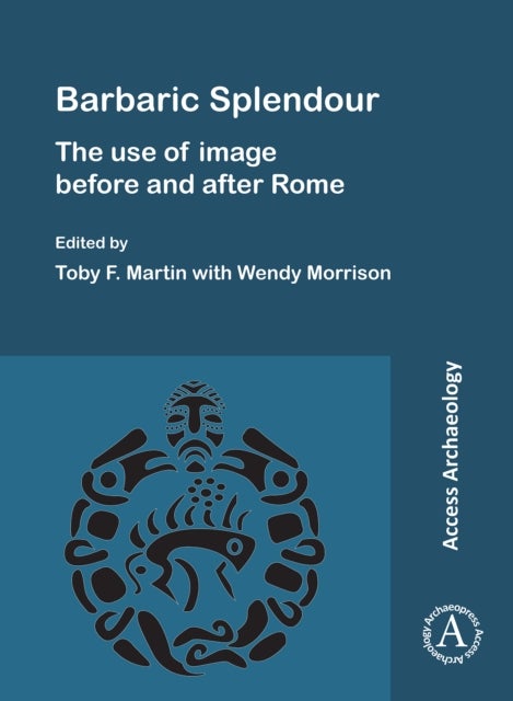 Barbaric Splendour: The Use of Image Before and After Rome