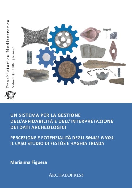 Un sistema per la gestione dell’affidabilita e dell’interpretazione dei dati archeologici - Percezione e potenzialita degli small finds: il caso studio di Festos e Haghia Triada