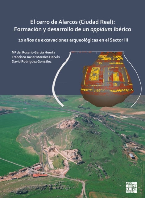 El cerro de Alarcos (Ciudad Real): Formacion y desarrollo de un oppidum iberico - 20 anos de excavaciones arqueologicas en el Sector III