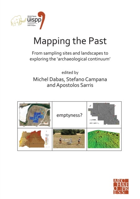 Mapping the Past: From Sampling Sites and Landscapes to Exploring the ‘Archaeological Continuum’ - Proceedings of the XVIII UISPP World Congress (4-9 June 2018, Paris, France) Volume 8, Session VIII-1