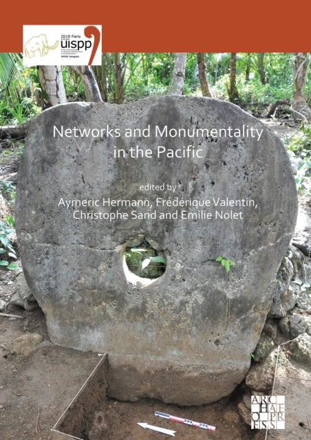 Networks and Monumentality in the Pacific - Proceedings of the XVIII UISPP World Congress (4-9 June 2018, Paris, France) Volume 7 Session XXXVIII