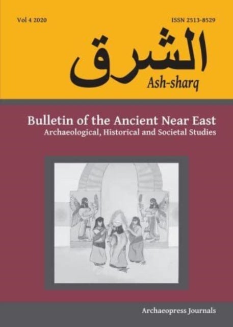 Ash-Sharq - Bulletin of the Ancient Near East Vol 4, 2020