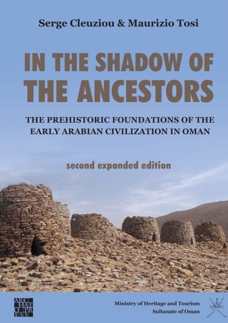 In the Shadow of the Ancestors: The Prehistoric Foundations of the Early Arabian Civilization in Oma - Second Expanded Edition