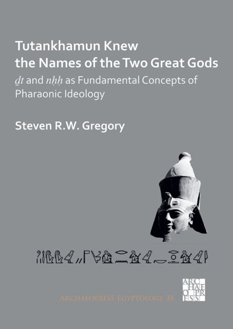 Tutankhamun Knew the Names of the Two Great Gods: Dt and nHH as Fundamental Concepts of Pharaonic Id