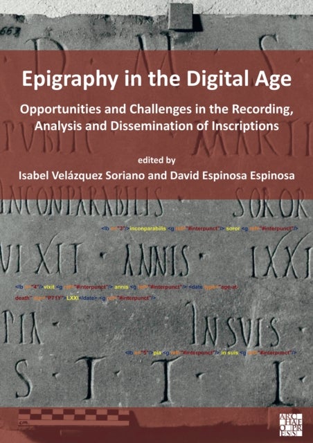 Epigraphy in the Digital Age - Opportunities and Challenges in the Recording, Analysis and Dissemination of Inscriptions