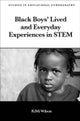 Black Boys¿ Lived and Everyday Experiences in STEM