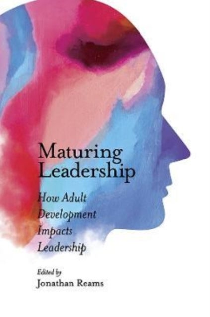 Maturing Leadership - How Adult Development Impacts Leadership