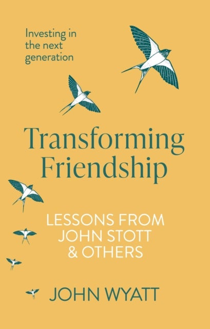 Transforming Friendship - Investing in the Next Generation - Lessons from John Stott and others