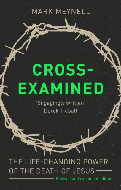 Cross-Examined - The Life-Changing Power Of The Death Of Jesus