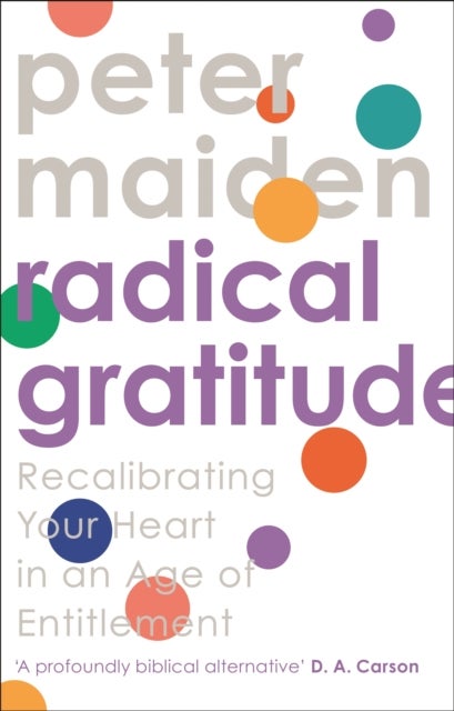 Radical Gratitude - Recalibrating Your Heart in An Age of Entitlement