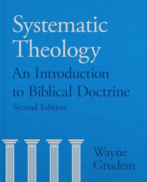 Systematic Theology - An Introduction to Biblical Doctrine