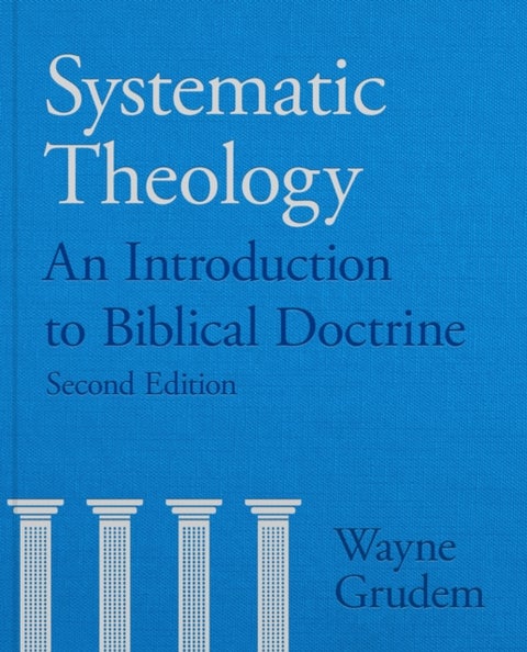 Systematic Theology - An Introduction to Biblical Doctrine