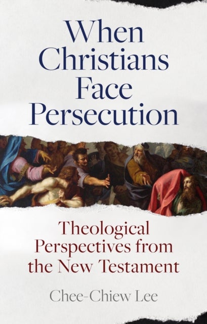 When Christians Face Persecution - Theological Perspectives from the New Testament