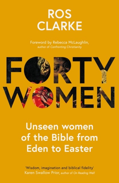 Forty Women - Unseen women of the Bible from Eden to Easter